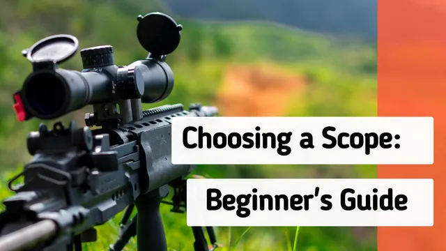 Why Choosing a Scope Does Not Need to Be a Nightmare – Guide for Beginners